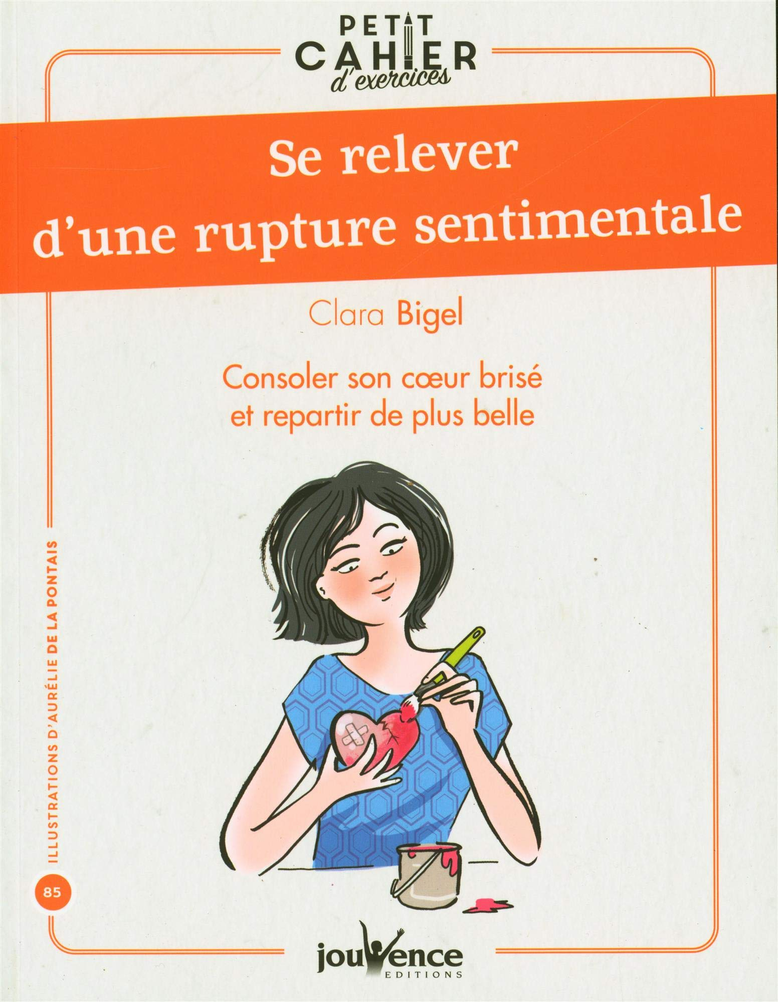 Se relever d'une rupture sentimentale : consoler son coeur brisé et repartir de plus belle : petit c