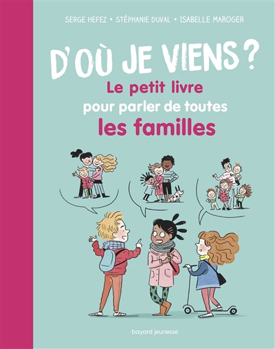 D'où je viens ? : le petit livre pour parler de toutes les familles