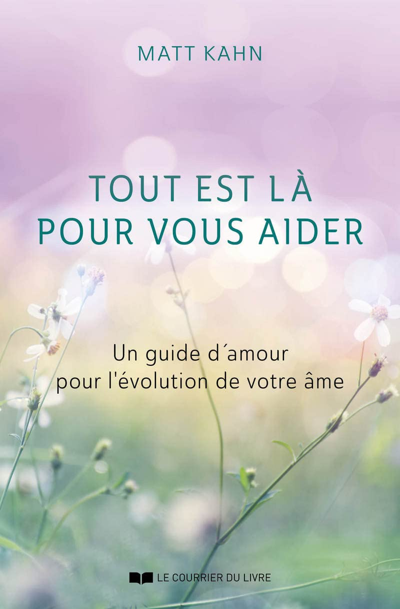 Tout est là pour vous aider : un guide d'amour pour l'évolution de votre âme