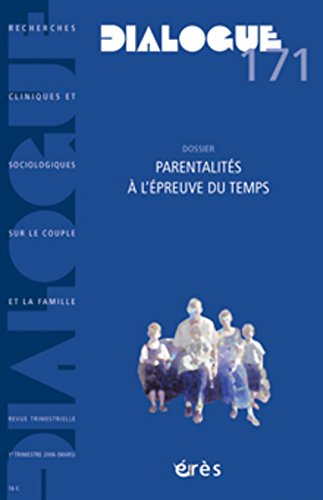 Dialogue, n° 171. Parentalités à l'épreuve du temps