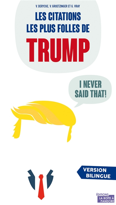 I never said that : les citations les plus folles de Donald Trump : l'homme le plus puissant du mond