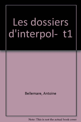 les dossiers d'interpol : tome 1