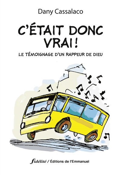 C'était donc vrai ! : le témoignage d'un rappeur de Dieu