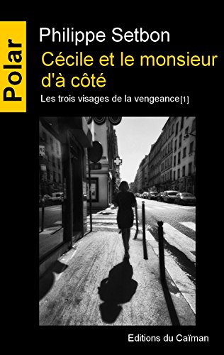 Les trois visages de la vengeance. Vol. 1. Cécile et le monsieur d'à côté