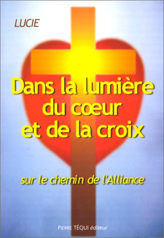 Dans la lumière du coeur et de la croix : sur le chemin de l'Alliance