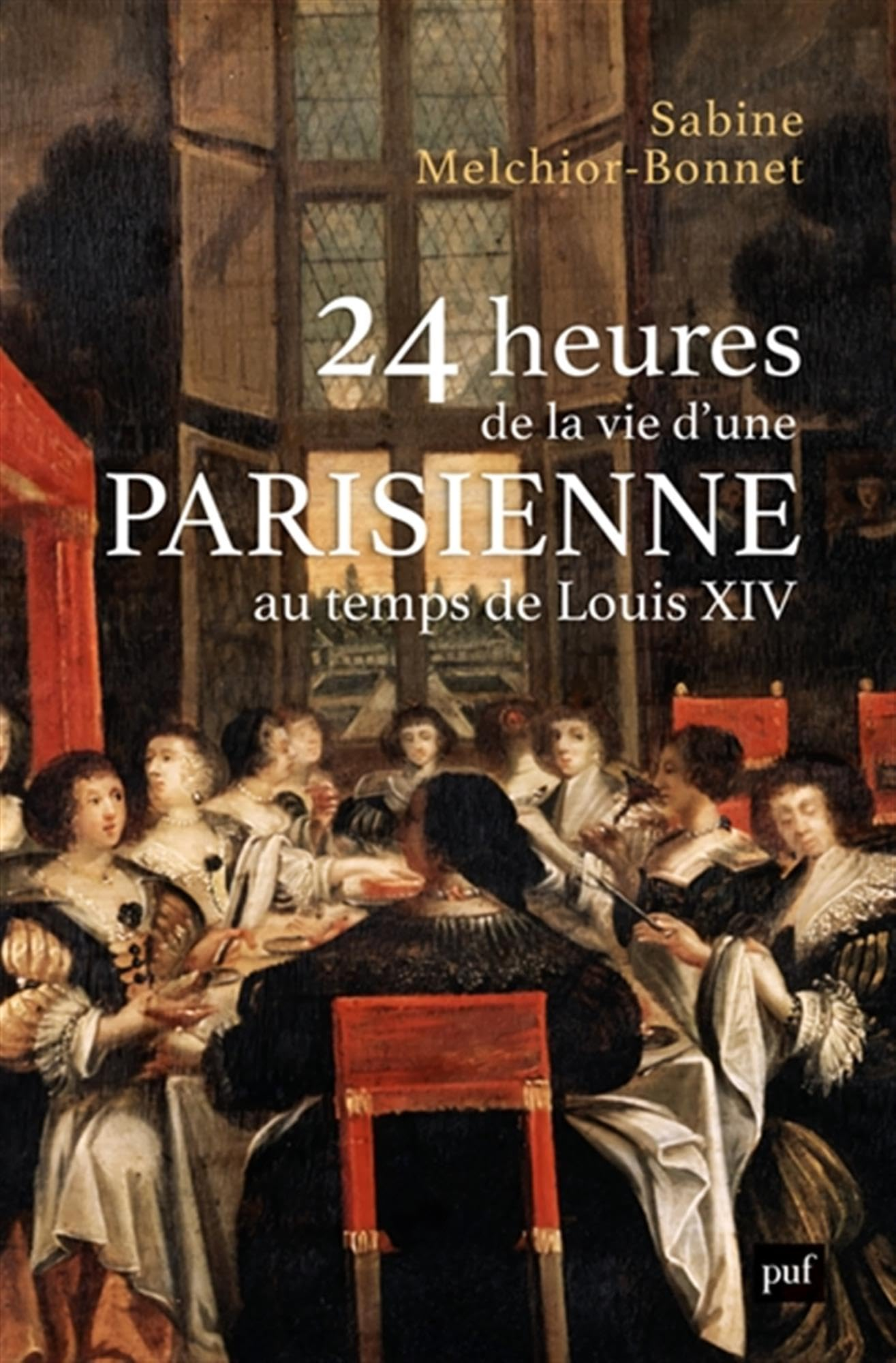 24 heures de la vie d'une Parisienne au temps de Louis XIV