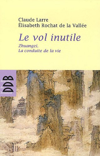 Le vol inutile : Zhuangzi, la conduite de la vie