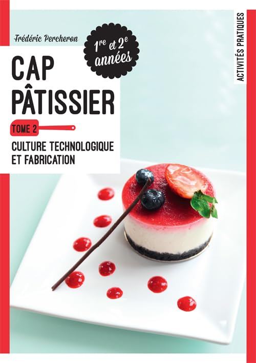 CAP Pâtissier : 1re et 2e années. Vol. 2. Culture technologique et fabrication