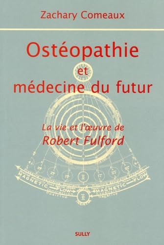 Ostéopathie et médecine du futur : la vie et l'oeuvre de Robert Fulford