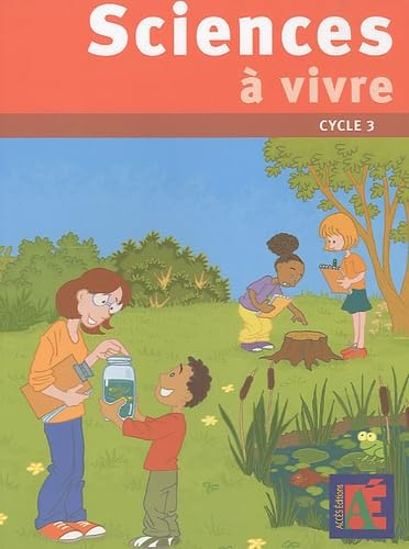 Sciences à vivre, cycle 3 : 24 séquences et leurs évaluations : pour découvrir le monde du vivant et