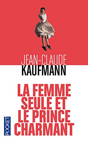 La femme seule et le prince charmant : enquête sur la vie en solo