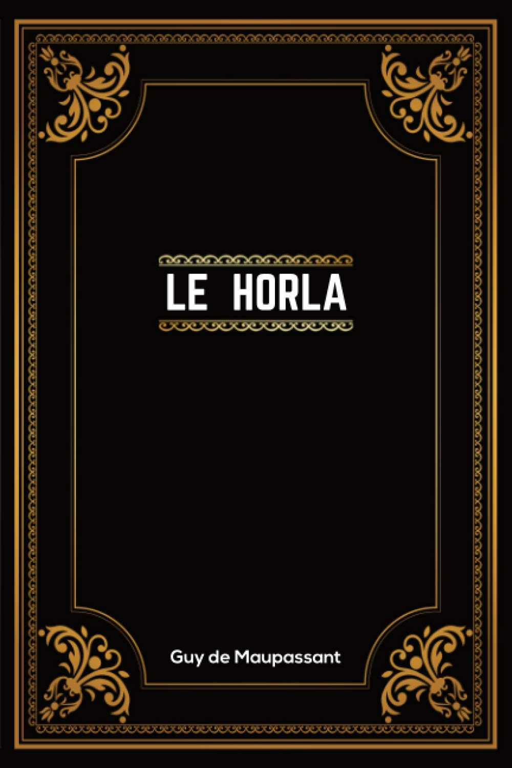 Le Horla: Guy de Maupassant | + 13 Autres Nouvelles | 190 Pages | Édition Complète et Annotée | 15.2