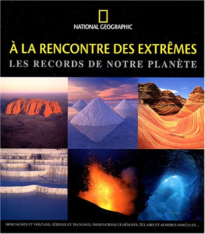 A la rencontre des extrêmes : les records de notre planète : montagnes et volcans, séismes et tsunam