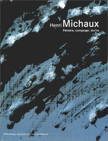 Henri Michaux : peindre, composer, écrire : exposition, Bibliothèque nationale de France (galerie Ma