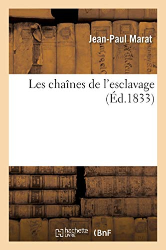 Les chaînes de l'esclavage: : ouvrage destiné à développer les noirs attentats des princes contre le