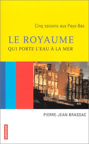Le royaume qui porte l'eau à la mer : cinq saisons aux Pays-Bas