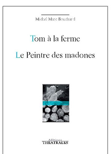Tom à la ferme. Le peintre des madones ou La naissance d'un tableau