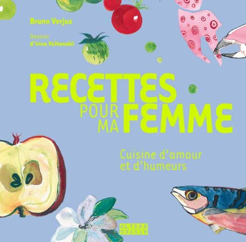 Recettes pour ma femme : cuisine d'amour et d'humeurs