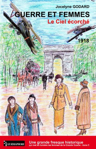 Guerre et femmes. Vol. 5. Le ciel écorché : 1918