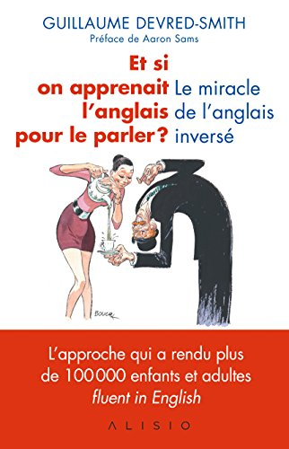 et si on apprenait l'anglais pour le parler ? le miracle de l'anglais inversé