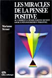 Les miracles de la pensée positive, ou, Comment la pensée positive devient source d'épanouissement p