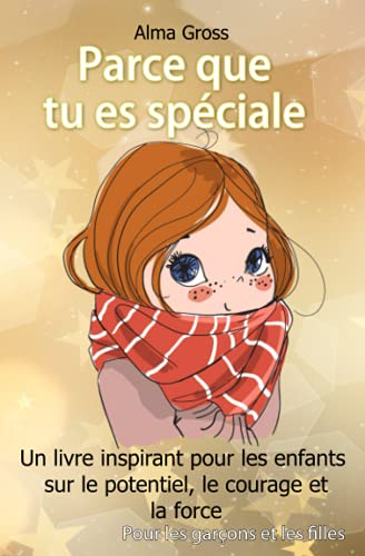 Parce que tu es spéciale: Un livre inspirant pour les enfants sur le potentiel, le courage et la for