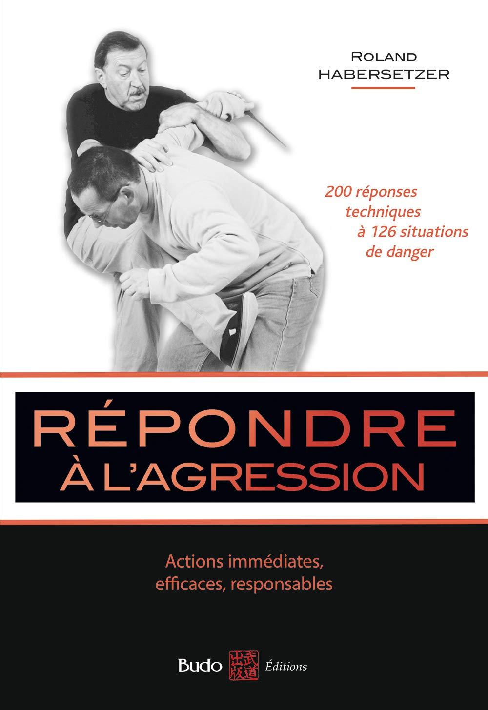Répondre à l'agression : actions immédiates, efficaces, responsables : votre guide de protection per