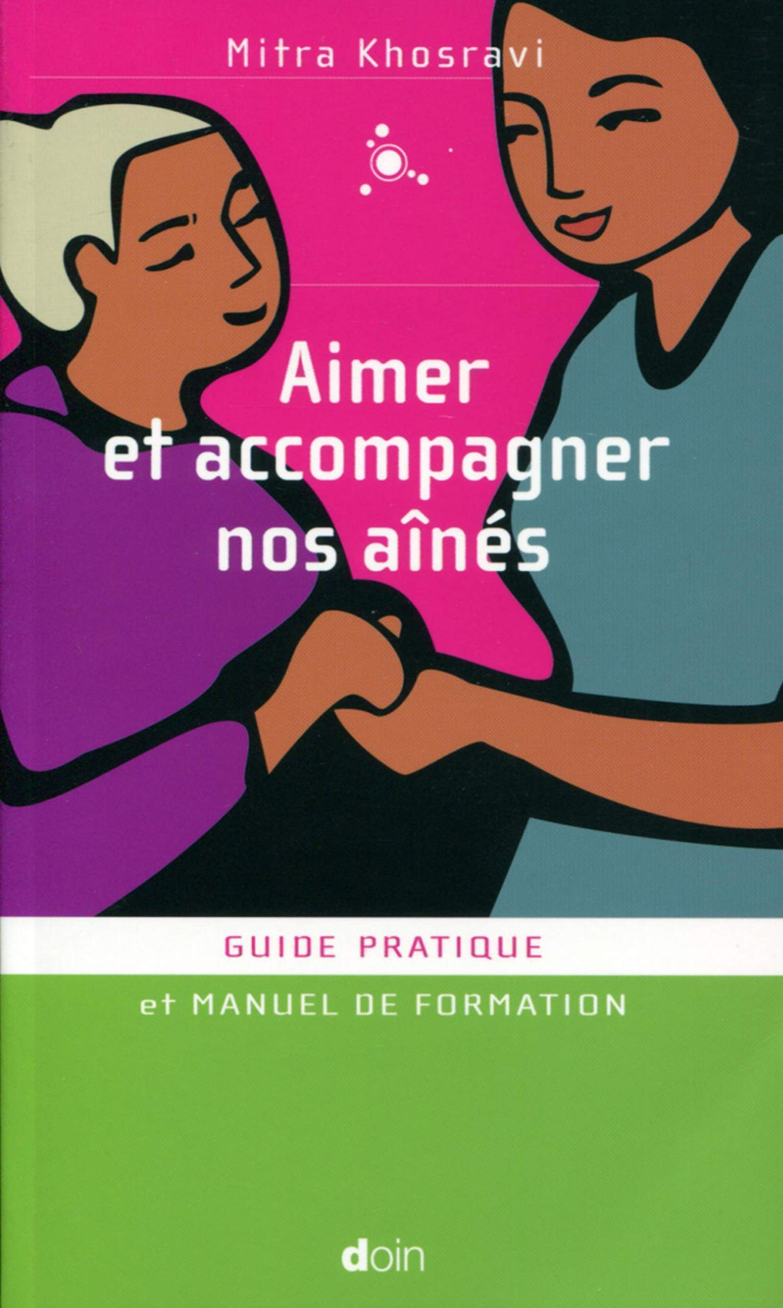 Aimer et accompagner nos aînés : guide pratique et manuel de formation