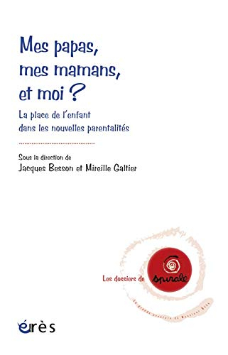 Mes papas, mes mamans, et moi ? : la place de l'enfant dans les nouvelles parentalités