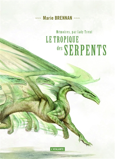 Mémoires, par lady Trent. Vol. 2. Le tropique des serpents