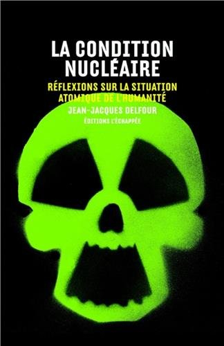 La condition nucléaire : réflexions sur la situation atomique de l'humanité