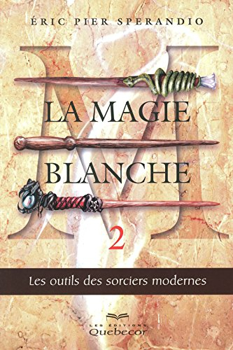 La magie blanche. Vol. 2. Les outils des sorciers modernes