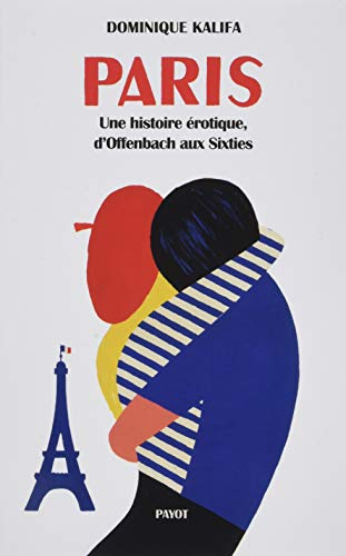 Paris : une histoire érotique, d'Offenbach aux sixties