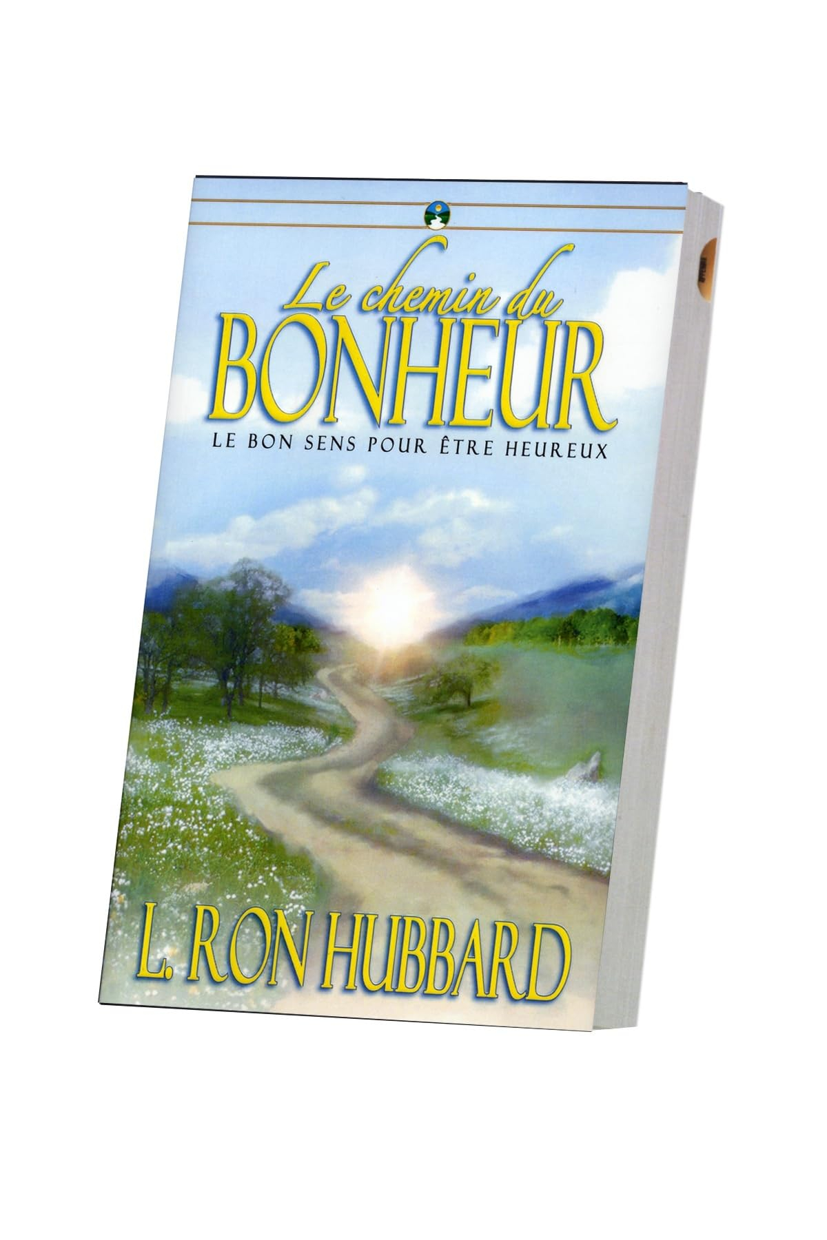 Le chemin du bonheur : le bon sens pour être heureux