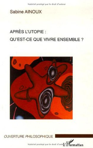 Après l'utopie, qu'est-ce que vivre ensemble ?