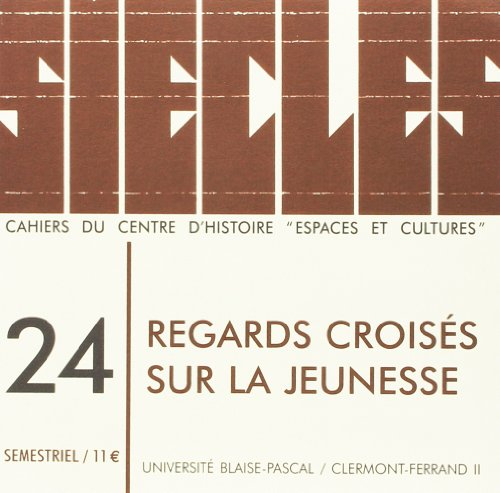 Siècles : cahiers du Centre d'histoire Espaces et cultures, n° 24. Regards croisés sur la jeunesse