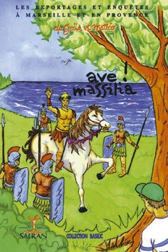 Les reportages et enquêtes de Gaïa et Mattéo à Marseille et en Provence. Vol. 2. Ave ! Massilia