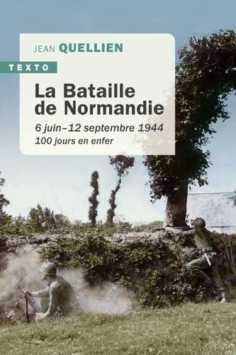 La bataille de Normandie : 6 juin-12 septembre 1944 : 100 jours en enfer