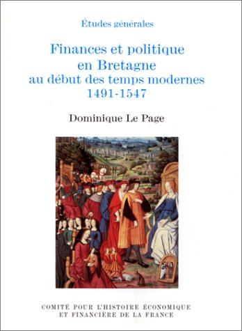Finances et politique en Bretagne au début des temps modernes 1491-1547 : étude d'un processus d'int