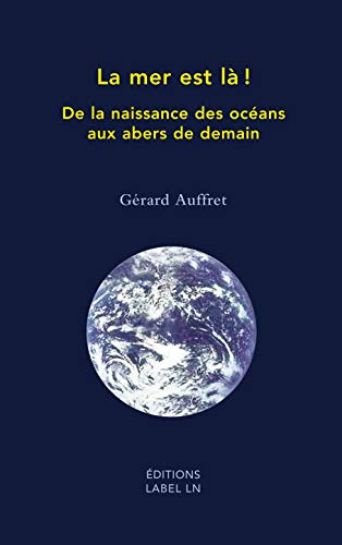 La mer est là !: De la naissance des océans aux abers de demain