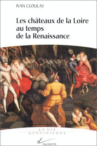 Les châteaux de la Loire au temps de la Renaissance