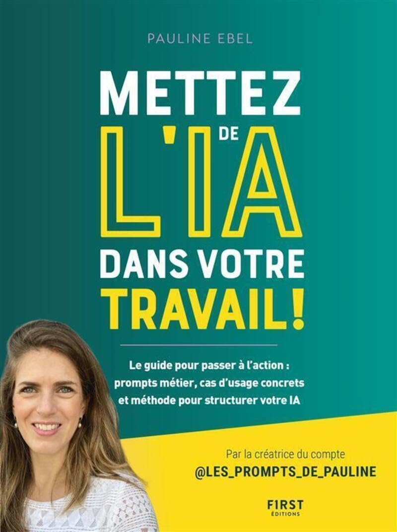 Mettez de l'IA dans votre travail ! : le guide pour passer à l'action : prompts métier, cas d'usage 