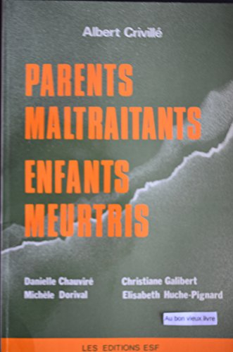 Parents maltraitants, enfants meurtris : l'intervenant social face à la famille de l'enfant maltrait
