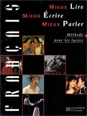 Mieux lire, mieux écrire, mieux parler : méthode pour le lycée : livre de l'élève