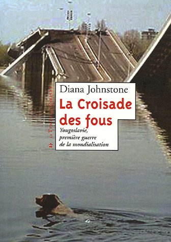 La croisade des fous : Yougoslavie, première guerre de la mondialisation