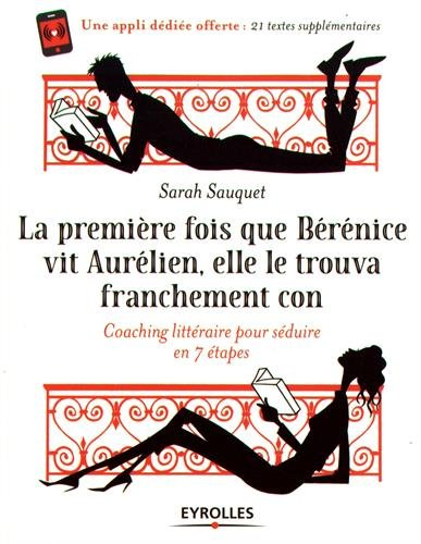 La première fois que Bérénice vit Aurélien, elle le trouva franchement con : coaching littéraire pou