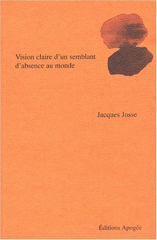 Vision claire d'un semblant d'absence au monde : poèmes 1985-2001