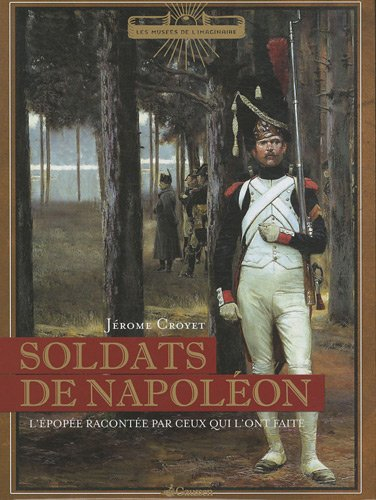 Soldats de Napoléon : l'épopée par ceux qui l'ont faite
