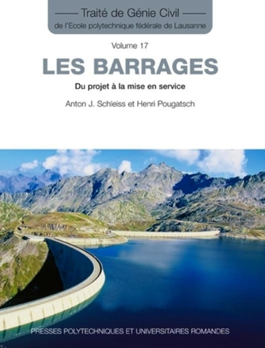 Traité de génie civil de l'Ecole polytechnique fédérale de Lausanne. Vol. 17. Les barrages : du proj