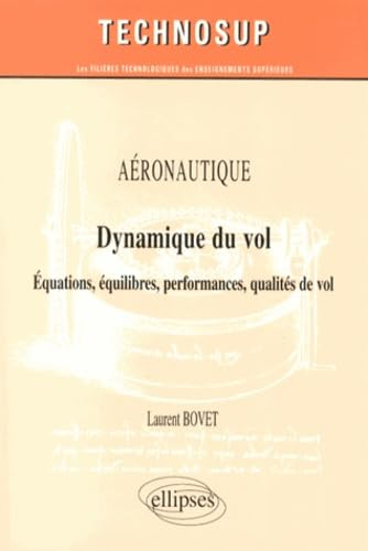 Aéronautique : dynamique du vol : équations, équilibres, performances, qualités de vol